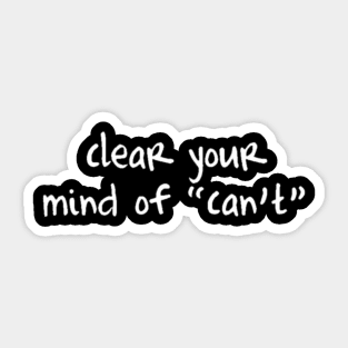 CLEAR YOUR MIND OF CAN'T Sticker